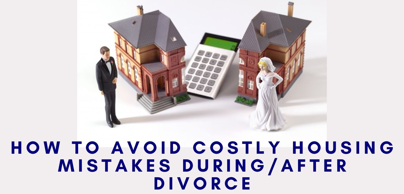 How to Avoid Costly Housing Mistakes During/After Divorce